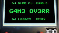 DJ BLRR - G4M3 OV3RR ft. RUMBL3 (DJ LEGACY REMIX) - Videoclip.bg