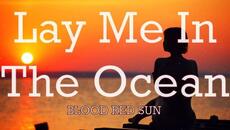 Blood Red Sun - Lay Me in the Ocean - Videoclip.bg