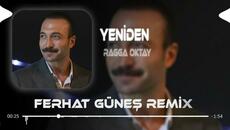 Yeniden - Ragga Oktay ( Ferhat Güneş Remix ) Eşref Rüya - Kadir Baba Dans Müziği - Videoclip.bg
