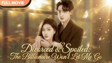[ENG  SUB] Divorced & Spoiled: The Billionaire Won't Let Me Go | Full #cdrama - Videoclip.bg
