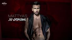 Mattyas - So Criminal (Official Single) - Videoclip.bg