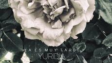 2015/ Yuridia - Ya Es Muy Tarde _(АУДИО) - Videoclip.bg