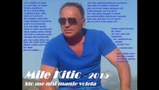 Mile Kitic - Sto me nisi manje volela - (cd-rip) 2015 - Videoclip.bg