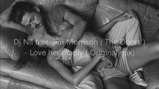 Dj Nil feat. Jim Morrison ( The Doors ) - Love her madly ( Original mix) - Videoclip.bg
