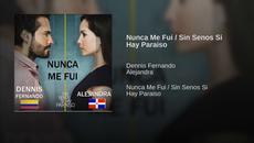 Dennis_Fernando_&_Alejandra_-_Nunca_Me_Fui_(Single) Sin Senos Si Hay Paraiso - Videoclip.bg