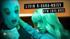 Livin R x DARA x Noisy - BTW (Bye, Bye) (Official Video) - Videoclip.bg