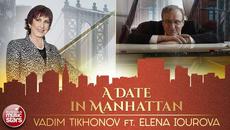 VADIM TIKHONOV feat. ELENA IOUROVA ★ A DATE IN MANHATTAN ★ - Videoclip.bg