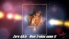 ZORA AJKIC - MENI TREBAS SAMO TI - Videoclip.bg