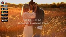 Kishe - LOVE  (Luckie Joe & Anturazh Remix) - Videoclip.bg