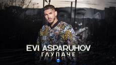 EVI ASPARUHOV -  Глупаче, 2022 - Videoclip.bg