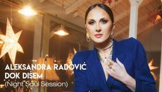 Aleksandra Radovic - Dok Disem (Night Soul Session) - Videoclip.bg