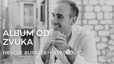 HRVOJE BURAZER-PAVEŠKOVIĆ - Album od zvuka (Official Video) - Videoclip.bg
