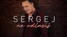SERGEJ - NE ODLAZIS  (OFFICIAL VIDEO 2022) NOVO - Videoclip.bg