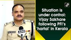 Situation is under control: Vijay Sakhare following PFI’s 'hartal' in Kerala - Videoclip.bg