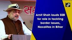Amit Shah lauds SSB for role in tackling border issues, Naxalites in Bihar - Videoclip.bg