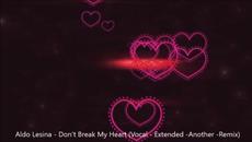Aldo Lesina - Don't Break My Heart (Vocal - Extended -Another -Remix) - Videoclip.bg