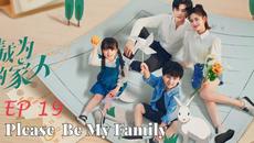 Please Be My Family - Episode 19 (EngSub) - Videoclip.bg