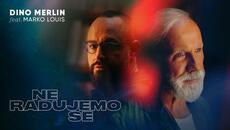 Dino Merlin feat. Marko Louis -  Ne radujemo se (Official Video) превод - Videoclip.bg