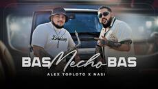 ALEX TOPLOTO X N.A.S.I - BAS MECHO BAS, 2025 / Алекс Топлото х Н.а.с.и - Бас Мечо Бас, 2025 - Videoclip.bg