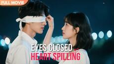 [ENG  SUB] Eyes Closed, Heart Spilling | Full #cdrama #mustwatch - Videoclip.bg